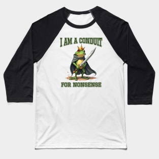 I-Am-A-Conduit-For-Nonsense Baseball T-Shirt